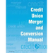 Credit Union Merger and Conversion Manual