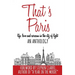 That's Paris: An Anthology of Life, Love and Sarcasm in the City of Light