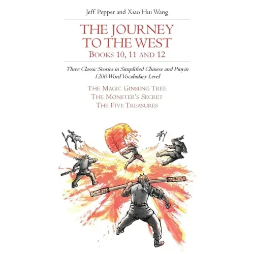 The Journey to the West, Books 10, 11 and 12: Three Classic Stories in Simplified Chinese and Pinyin, 1200 Word Vocabulary Level