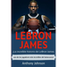 LeBron James: ¡La increíble historia de LeBron James - uno de los jugadores más increíbles del baloncesto!