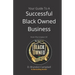 Your Guide To A Successful Black Owned Business: from The Creator Of The Official Seal of Black Owned Businesses