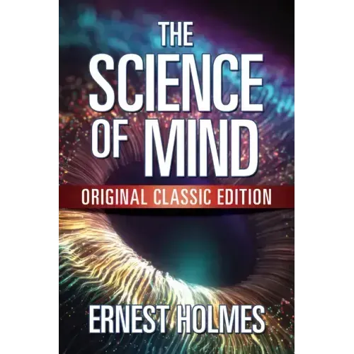 The Science of Mind: Original Classic Edition