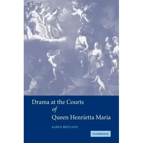 Drama at the Courts of Queen Henrietta Maria