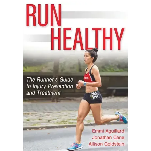 Run Healthy: The Runner's Guide to Injury Prevention and Treatment