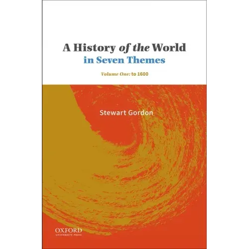 A History of the World in Seven Themes: Volume One: To 1600