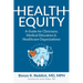 Health Equity: A Guide for Clinicians, Medical Educators & Healthcare Organizations