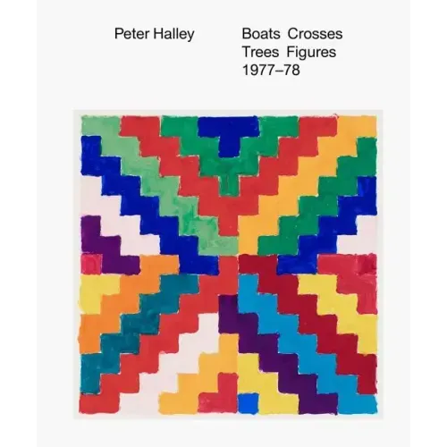 Peter Halley: Boats Crosses Trees Figures 1977-78