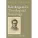 Kierkegaard's Theological Sociology: Prophetic Fire for the Present Age