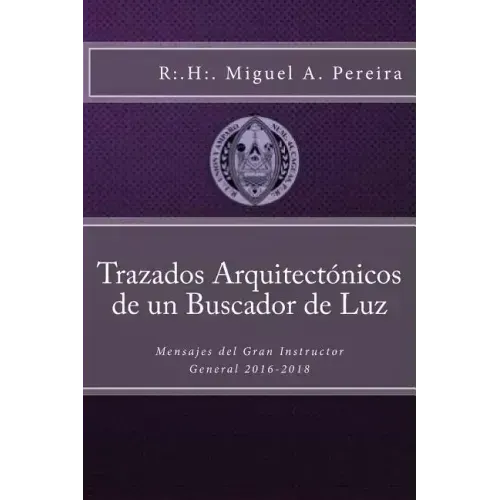 Trazados Arquitectónicos de un Buscador de Luz: Mensajes del Gran Instructor General 2016-2018