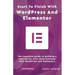 Start To Finish With WordPress & Elementor: The complete guide to building a website for your small business with WordPress and Elementor