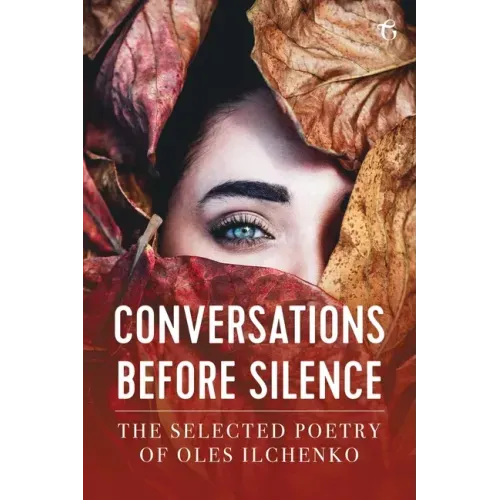 Conversations before Silence: The selected poetry of Oles Ilchenko