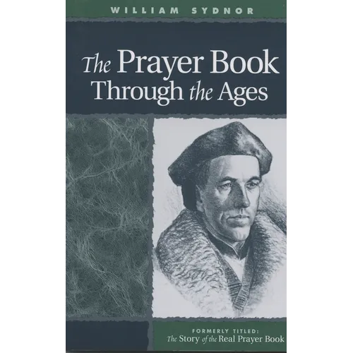 The Prayer Book Through the Ages: A Revised Edition of the Story of the Real Prayer Book