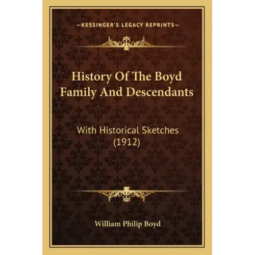 History Of The Boyd Family And Descendants: With Historical Sketches (1912)