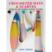 Crocheted Hats and Scarves: 35 Stylish and Colorful Crochet Patterns