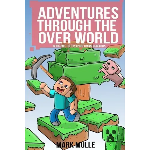 Adventures Through the Over World, Book One: The Creeping Transformation