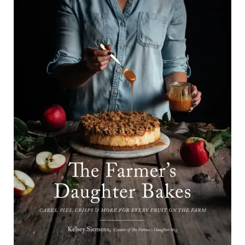 The Farmer's Daughter Bakes: Cakes, Pies, Crisps and More for Every Fruit on the Farm