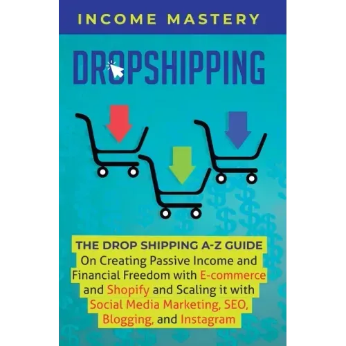 Dropshipping: The DropShipping A-Z Guide on Creating Passive Income and Financial Freedom with E-commerce and Shopify and Scaling it