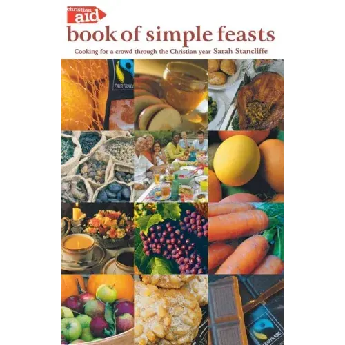 The Christian Aid Book of Simple Feasts: Cooking for a Crowd Through the Christian Year