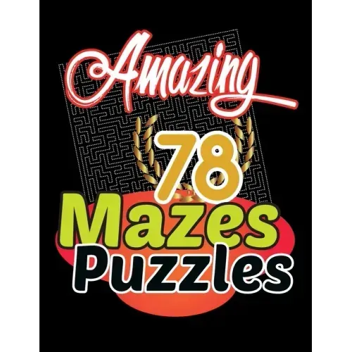 Amazing 78 Mazes Puzzles Activity: Maze Activity Book Workbook for Games, These mazes are appropriate for adults, and teens who like tougher puzzles.