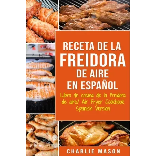Receta De La Freidora De Aire Libro De Cocina De La Freidora De Aire/ Air Fryer Cookbook Spanish Version
