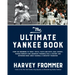 The Ultimate Yankee Book: From the Beginning to Today: Trivia, Facts and Stats, Oral History, Marker Moments and Legendary Personalities--A History an