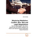 Mastering Mediation: Conflict, Bias, Risk and Legal Negotiations