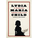 Lydia Maria Child: A Radical American Life