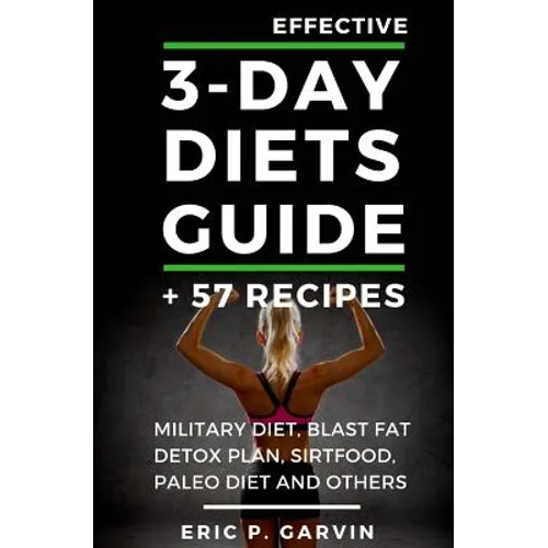 Effective 3-Day Diets Guide + 57 Recipes: Military Diet, Blast Fat Detox Plan, Sirtfood, Super food Liver Detox, Paleo diet and others
