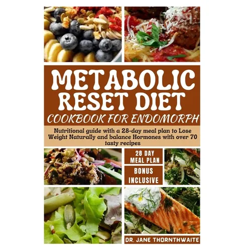 Metabolic Reset Diet Cookbook for Endomorph: Nutritional guide with a 28-day meal plan to Lose Weight Naturally and balance Hormones with over 70 tast