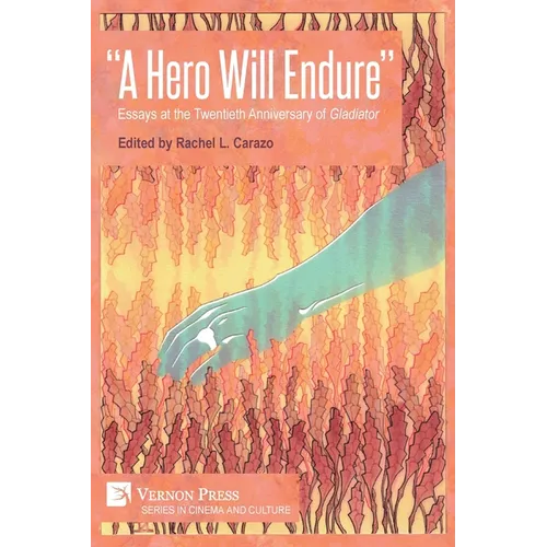 "A Hero Will Endure": Essays at the Twentieth Anniversary of 'Gladiator'