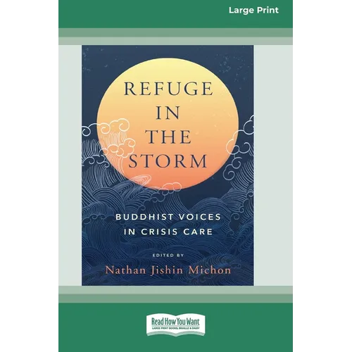 Refuge in the Storm: Buddhist Voices in Crisis Care [Large Print 16 Pt Edition]