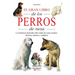 El gran libro de los perros de raza: La referencia ilustrada sobre todas las razas caninas: historia, carácter y cuidados