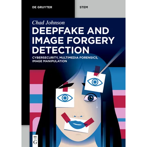 Deepfake and Image Forgery Detection: Cybersecurity, Multimedia Forensics, Image Manipulation