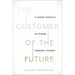 The Customer of the Future: 10 Guiding Principles for Winning Tomorrow's Business