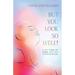 But You Look So Well: A Story of Hope and Healing when Faced with Chronic Dis-ease