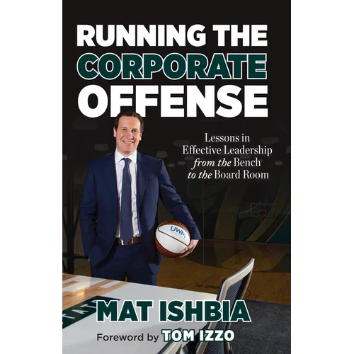 Running the Corporate Offense: Lessons in Effective Leadership from the Bench to the Boardroom