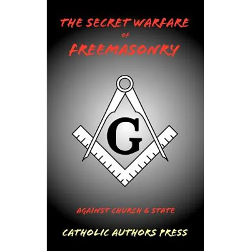 The Secret Warfare of Freemasonry Against Church and State