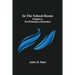 In the School-Room; Chapters in the Philosophy of Education