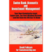 Swiss Bank Accounts and Investment Management: Your Own Completely-Legal, Super Safe, Tax-Free Offshore Account -- And Not Even the IRS Has to Know