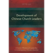 Development of Chinese Church Leaders: A Study of Relational Leadership in Contemporary Chinese Churches