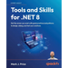Tools and Skills for .NET 8: Get the career you want with good practices and patterns to design, debug, and test your solutions