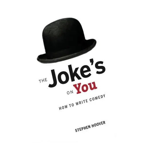 The Joke's On You: How to Write Comedy