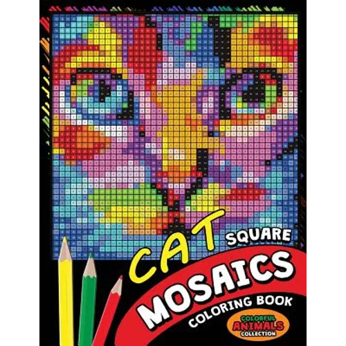 Cat Square Mosaics Coloring Book: Colorful Animals Coloring Pages Color by Number Puzzle