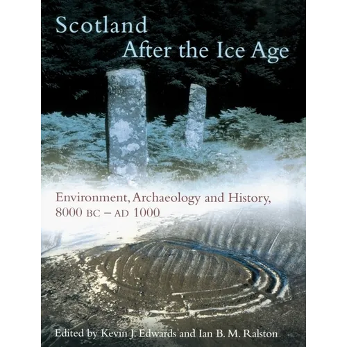 Scotland After the Ice Age: Environment, Archaeology and History 8000 BC - AD 1000