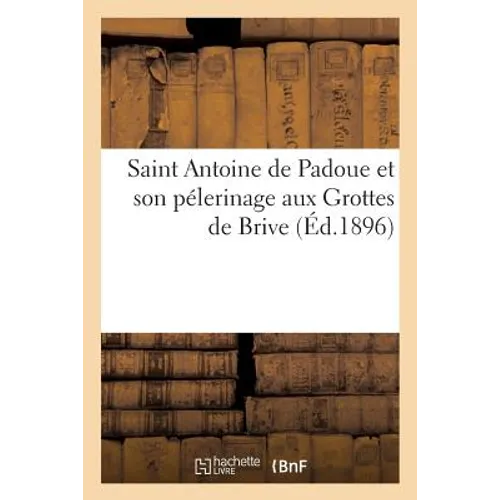 Saint Antoine de Padoue Et Son Pélerinage Aux Grottes de Brive