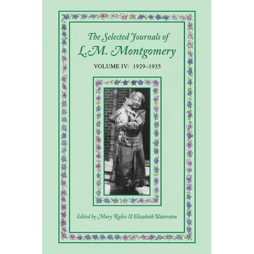 The Selected Journals of L.M. Montgomery: Volume IV: 1929-1935