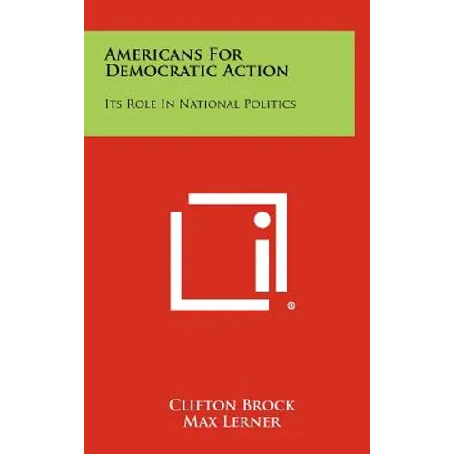 Americans For Democratic Action: Its Role In National Politics