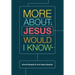 More about Jesus Would I Know