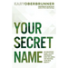 Your Secret Name: An Uncommon Quest to Stop Pretending, Shed the Labels, and Discover Your True Identity