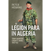 A Legion Para in Algeria: Tony Hunter-Choat's War, 1957-62